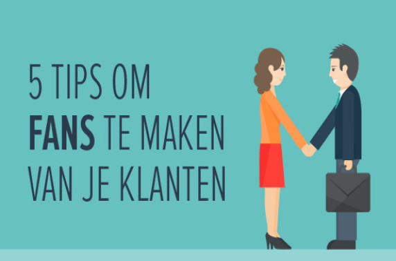 5 Tips: maak fans van je klanten